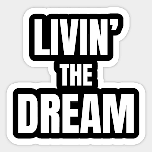 Humor livin' the dream Sticker